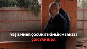  Yeşilpınar Çocuk Etkinlik Merkezi çok yakında hizmete açılıyor!